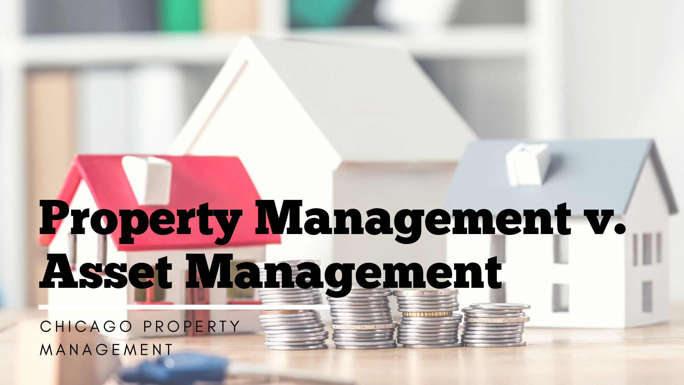 Property Management v. Asset Management | Chicago Property Management
